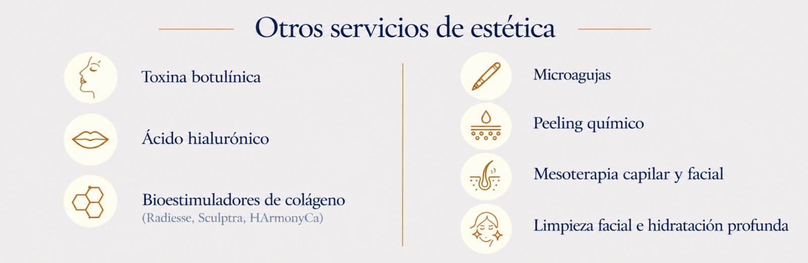 Otros servicios de estética: toxina botulínica, ácido hialurónico, bioestimuladores de colágeno (Radiesse, Sculptra, HArmonyCa), microagujas, peeling químico, mesoterapia capilar y facial, limpieza facial e hidratación profunda